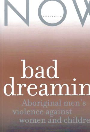 Bad dreaming : Aboriginal men's violence against women and children