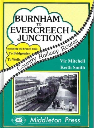 Burnham to Evercreech Junction including the Bridgwater and Wells branches (Country Railway Routes)