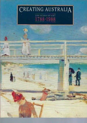 Creating Australia: 200 Years of Art, 1788-1988