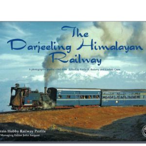 Darjeeling Himalayan Railway, The – A Photographic Profile 1962 – 1998
