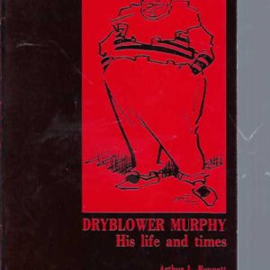 Dryblower Murphy, His life and times