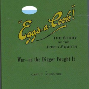 Eggs-a-cook! The Story of the Forty-Fourth: War – as the Digger Fought it
