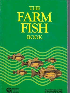 Farm Fish Book, The: Proceedings of the Seminar on Stocking Fish in Farm Dams for Recreation and Farm Table Use