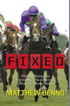 Fixed: Cheating, Doping, Rape and Murder . . . The Inside Track on Australia's Racing Industry
