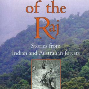 Foresters of the Raj: Stories from Indian and Australian Forests