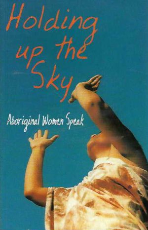 Holding up the Sky: Aboriginal Women Speak