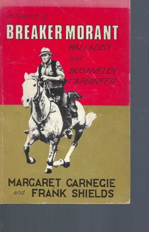 In Search of Breaker Morant: Balladist and Bushveldt Carbineer