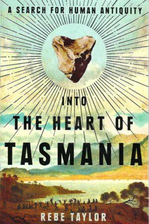 Into The Heart Of Tasmania: A Search For Human Antiquity