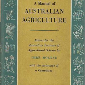 Manual of Australian Agriculture, A. Edited for the Australian Institute of Agricultural Science.