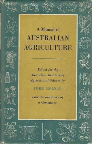 Manual of Australian Agriculture, A. Edited for the Australian Institute of Agricultural Science.
