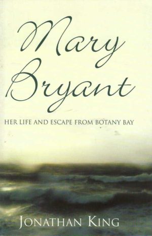 Mary Bryant: Her Life and Escape from Botany Bay
