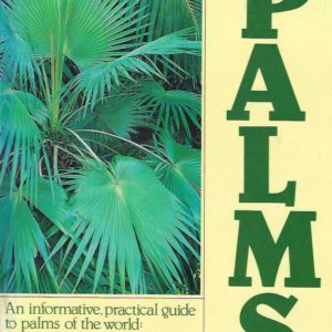 PALMS: An Informative, Practical Guide to Palms of the World Their Cultivation,and Landscape Use