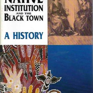 Parramatta Native Institution and the Black Town, The: A History