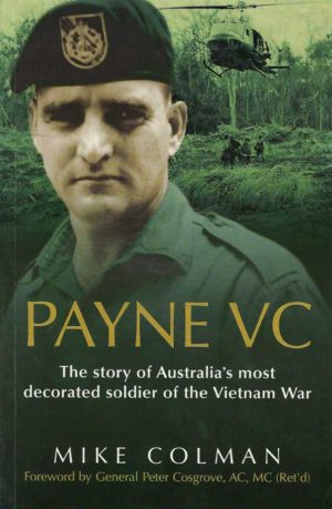 Payne VC: The Story of Australia's Most Decorated Soldier of the Vietnam War