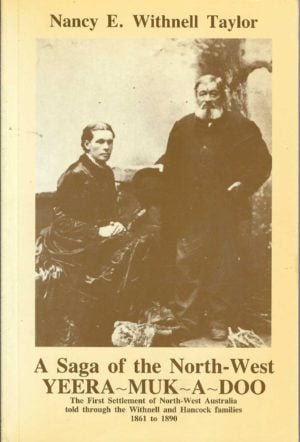 Yeera-Muk-A-Doo: A Social History of the First Settlement of North West Australia told through the Withnell and Hancock families 1861 to 1890