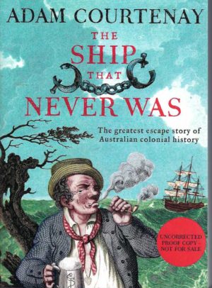 Ship That Never Was, The: The Greatest Escape Story Of Australian Colonial History