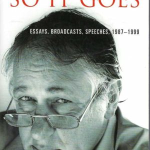 So It Goes. Essays, Broadcasts, Speeches, 1987-1999