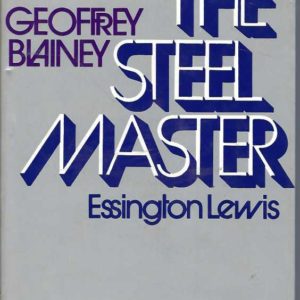 Steel Master, The. A Life Of Essington Lewis