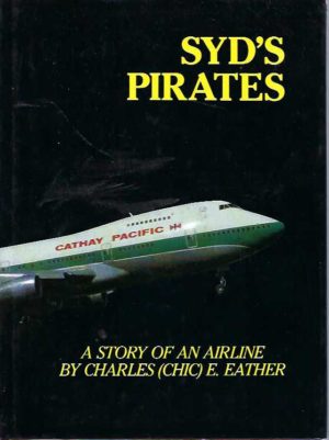 Syd's Pirates : A Story of an Airline. Cathay Pacific Airways