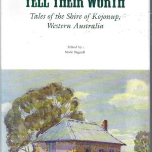 Tell Their Worth; Tales of the Shire of Kojonup, Western Australia