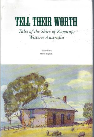 Tell Their Worth; Tales of the Shire of Kojonup, Western Australia