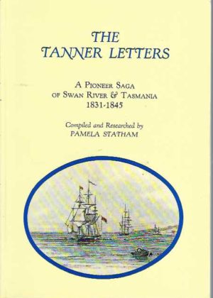 Tanner Letters, The: A Pioneer Saga of Swan River and Tasmania 1831-1845