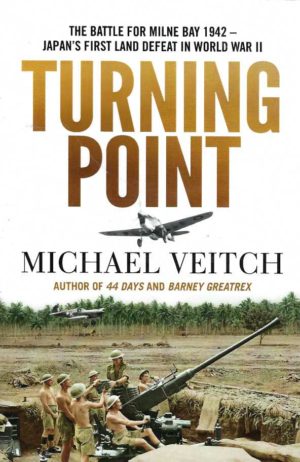 Turning Point: The Battle for Milne Bay 1942 - Japan's First Land Defeat in World War II