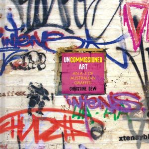 Uncommissioned Art: An A-Z of Australian Graffiti