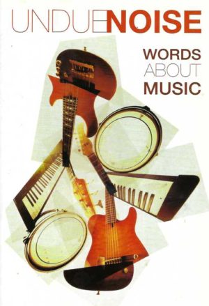 Undue Noise: Words About Music