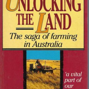 Unlocking the Land: The Saga of Farming in Australia