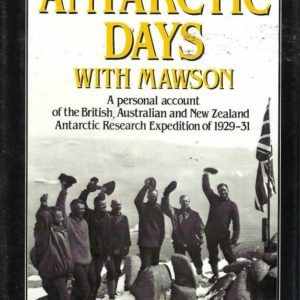 Antarctic days with Mawson: A personal account of the British, Australian, and New Zealand Antarctic Research Expedition of 1929-31