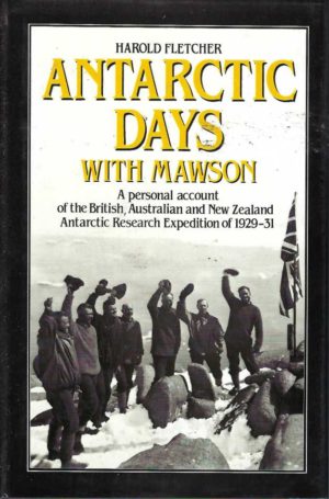 Antarctic days with Mawson: A personal account of the British, Australian, and New Zealand Antarctic Research Expedition of 1929-31