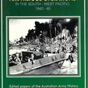 Australian Army Amphibious Operations in the South-West Pacific 1942-45. Edited papers of the Australian Army History Conference held at the Australian War Memorial 15th November 1994