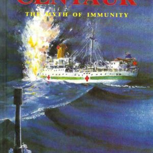 Australian Hospital Ship Centaur. The Myth of Immunity.