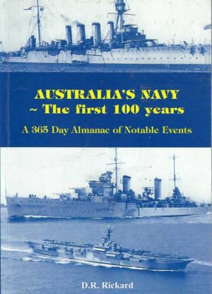 Australia’s Navy. The First 100 Years. A 365 Day Almanac of Notable Events