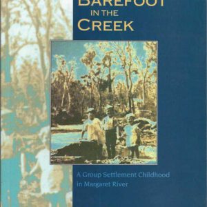 Barefoot in the Creek: A Group Settlement Childhood in Margaret River