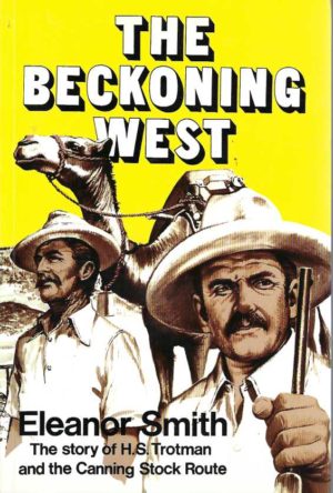 Beckoning West, The: The Story of H. S. Trotman and the Canning Stock Route