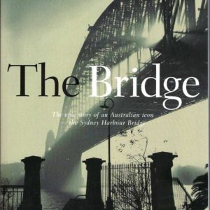 Bridge, The: The epic story of an Australian icon – the Sydney Harbour Bridge