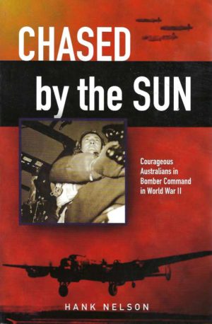 Chased by the Sun: Courageous Australians in Bomber Command in World War II