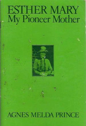 Esther Mary : My Pioneer Mother (Pemberton WA)