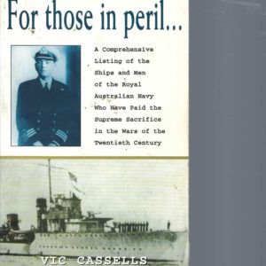 For Those in Peril: Comprehensive Listing of the Ships and Men of the Royal Australian Navy Who Have Paid the Supreme Sacrifice in the Wars of the Twentieth Century
