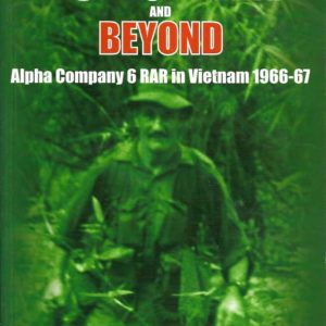 Long Tan and Beyond: Alpha Company 6 RAR in Vietnam 1966-67 (Third Edition)