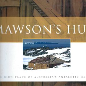 Mawson’s Huts: The Birthplace of Australia’s Antarctic Heritage