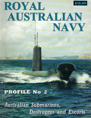 Royal Australian Navy. Profile No. 2 Australian Submarines, Destroyers and Escorts