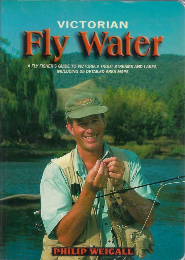 Victorian Fly Water: A Fly Fisher's Guide to Victoria's Trout Streams ...