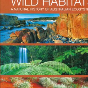 Wild Habitats: A Natural History of Australian Ecosystems
