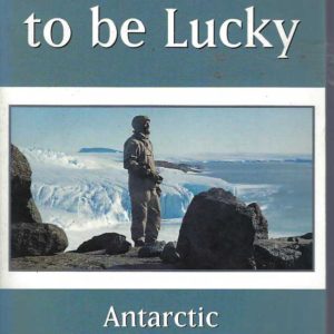 You Have to be Lucky: Antarctic and Other Adventures