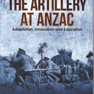 Artillery at Anzac, The : Adaptation, Innovation and Education