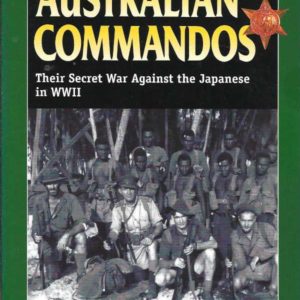 Australian Commandos. Their Secret War Against the Japanese in World War II (Stackpole Military History Series)