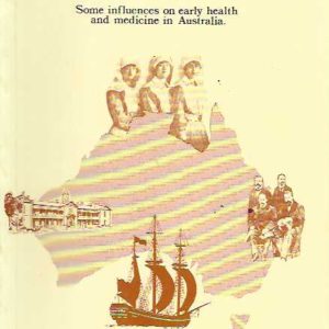 Australia’s Quest for Colonial Health : Some Influences on Early Health and Medicine in Australia